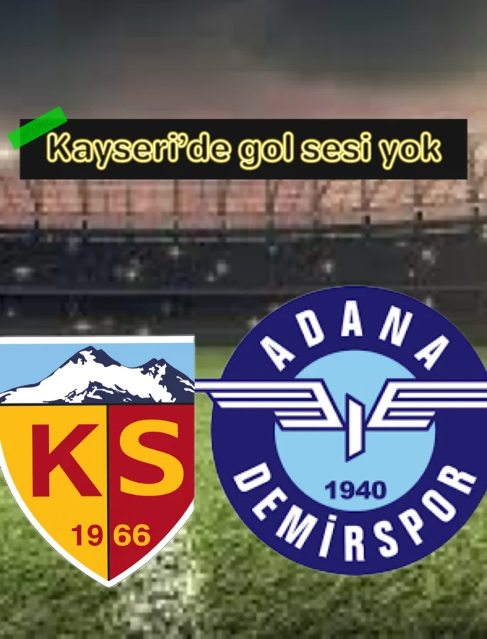 Kayseri’de gol sesi yok!-Kayserispor 0-Adana Demirspor 0