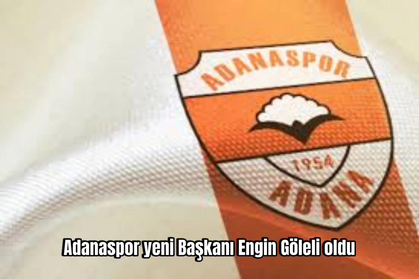 Adanaspor el değiştirdi-Başkan Engin Göleli oldu