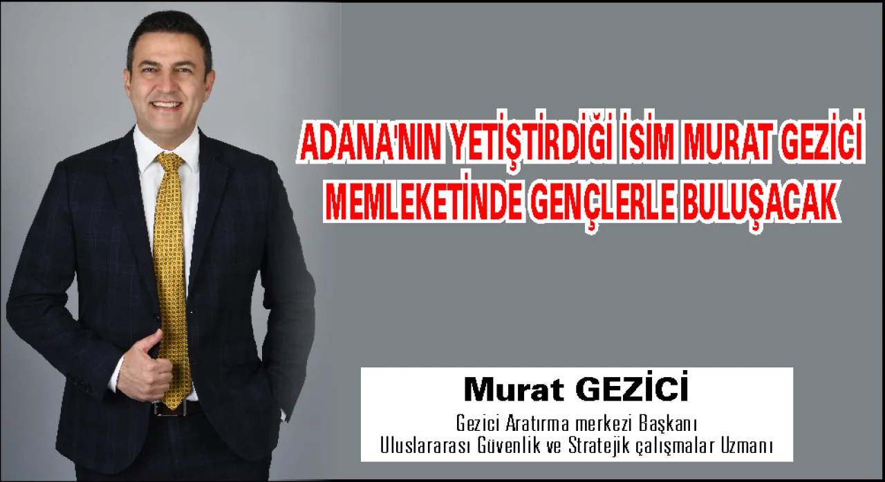Adana’nın Yetiştirdiği İsim Murat Gezici Memleketinde Gençlerle Buluşacak