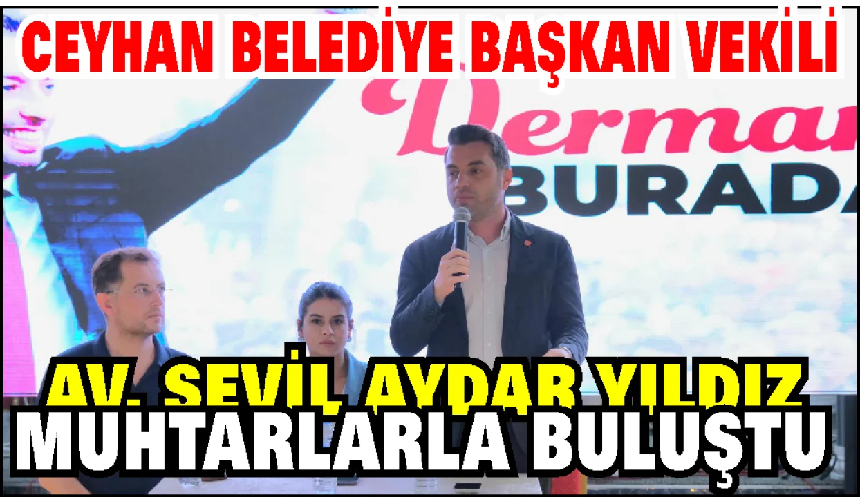 Ceyhan’da Muhtarlarla Buluşma: Yıldız “Derman Belediyeciliğe Devam” Dedi