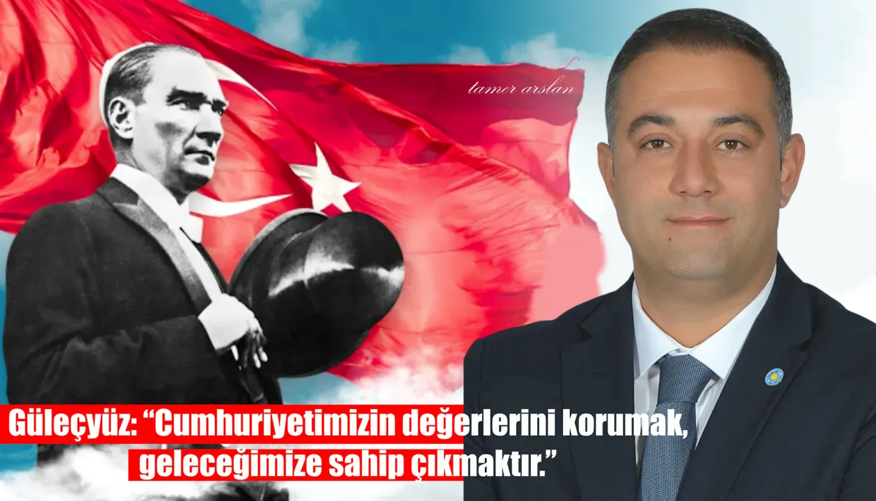 Güleçyüz: “Cumhuriyetimizin değerlerini korumak, geleceğimize sahip çıkmaktır.”